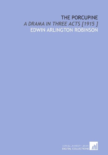 The Porcupine: A Drama in Three Acts [1915 ] (9781112425332) by Robinson, Edwin Arlington