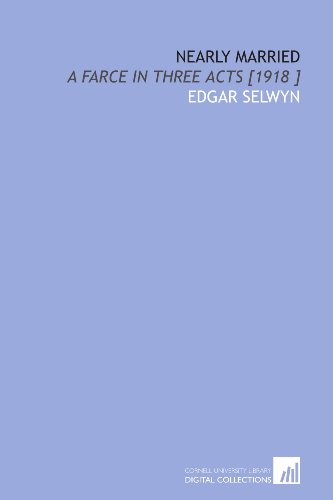 Stock image for Nearly Married: A Farce in Three Acts [1918 ] for sale by Revaluation Books