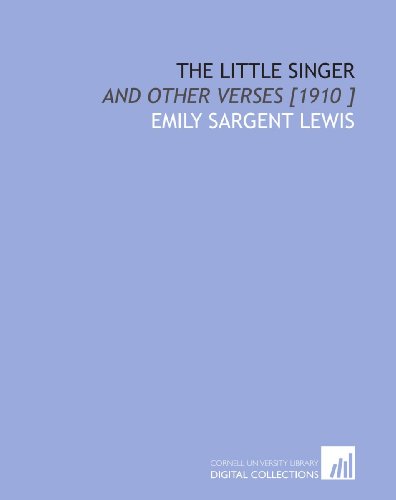 Imagen de archivo de The Little Singer: And Other Verses [1910 ] a la venta por Revaluation Books