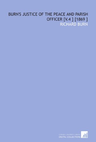 Burn's Justice of the Peace and Parish Officer [V.4 ] [1869 ] (9781112428302) by Burn, Richard