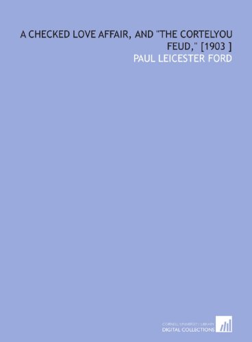 A Checked Love Affair, and "the Cortelyou Feud," [1903 ] (9781112429095) by Ford, Paul Leicester
