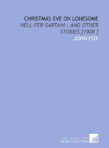 Christmas Eve on Lonesome: Hell-Fer-Sartain ; and Other Stories [1909 ] (9781112429897) by Fox, John