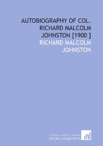 Autobiography of Col. Richard Malcolm Johnston [1900 ] (9781112431548) by Johnston, Richard Malcolm