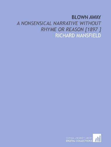 Blown Away: A Nonsensical Narrative Without Rhyme or Reason [1897 ] (9781112432590) by Mansfield, Richard