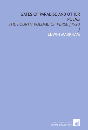 Gates of Paradise and Other Poems: The Fourth Volume of Verse [1920 ] (9781112432606) by Markham, Edwin