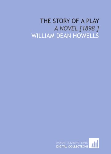 The Story of a Play: A Novel [1898 ] (9781112433122) by Howells, William Dean