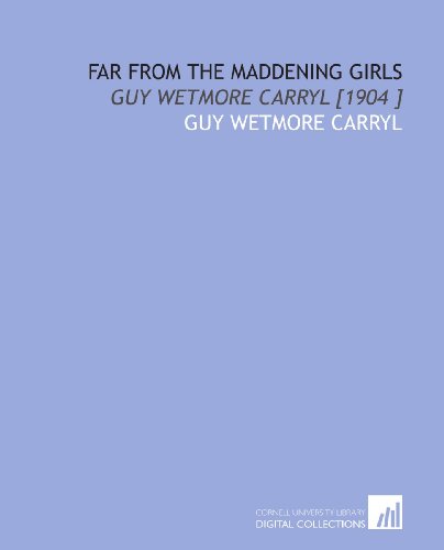 Far From the Maddening Girls: Guy Wetmore Carryl [1904 ] (9781112433757) by Carryl, Guy Wetmore