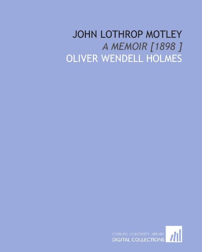 John Lothrop Motley: A Memoir [1898 ] (9781112434495) by Holmes, Oliver Wendell