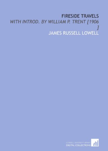 Fireside Travels: With Introd. By William P. Trent [1906 ] (9781112434709) by Lowell, James Russell