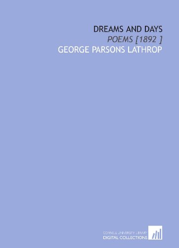 Dreams and Days: Poems [1892 ] (9781112435065) by Lathrop, George Parsons