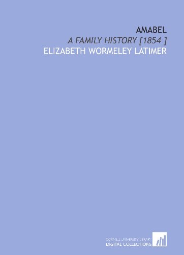 Amabel: A Family History [1854 ] (9781112435072) by Latimer, Elizabeth Wormeley