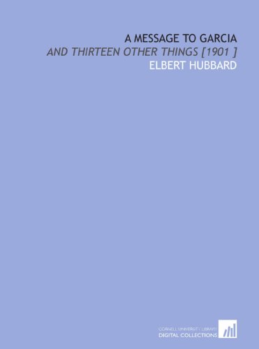 A Message to Garcia: And Thirteen Other Things [1901 ] (9781112436390) by Hubbard, Elbert