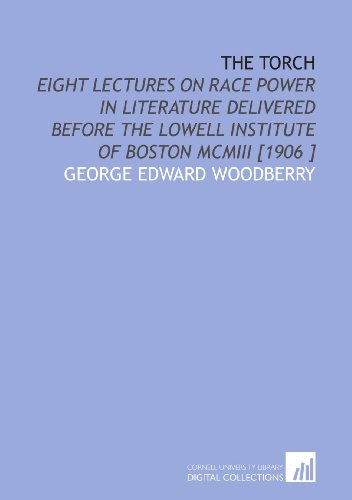 Stock image for The Torch: Eight Lectures on Race Power in Literature Delivered Before the Lowell Institute of Boston MCMIII [1906 ] for sale by Revaluation Books