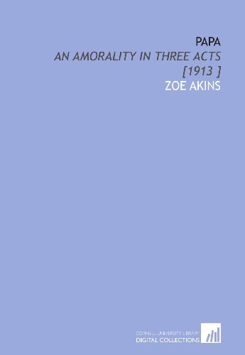 Stock image for Papa: An Amorality in Three Acts [1913 ] for sale by Revaluation Books