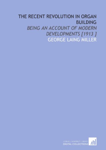 Stock image for The Recent Revolution in Organ Building: Being an Account of Modern Developments [1913 ] for sale by Revaluation Books