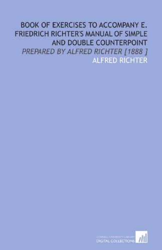 9781112441165: Book of Exercises to Accompany E. Friedrich Richter's Manual of Simple and Double Counterpoint: Prepared by Alfred Richter [1888 ]