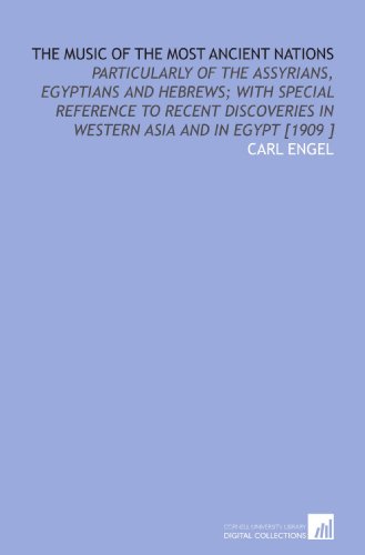 9781112441707: The Music of the Most Ancient Nations: Particularly of the Assyrians, Egyptians and Hebrews; With Special Reference to Recent Discoveries in Western Asia and in Egypt [1909 ]