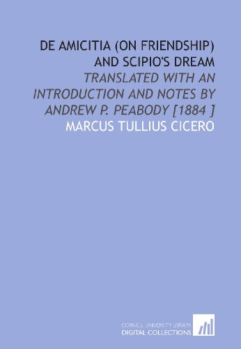 Stock image for De Amicitia (on Friendship) and Scipio's Dream: Translated With an Introduction and Notes by Andrew P. Peabody [1884 ] for sale by Revaluation Books