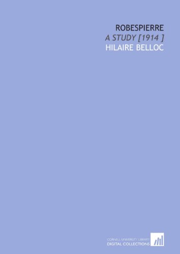 Robespierre: A Study [1914 ] (9781112444548) by Belloc, Hilaire