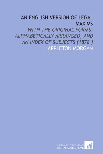 9781112444944: An English Version of Legal Maxims: With the Original Forms, Alphabetically Arranged, and an Index of Subjects [1878 ]