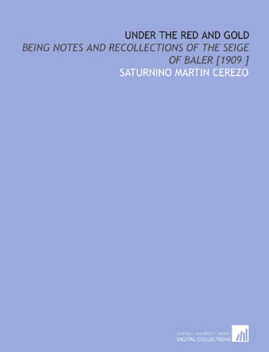 Beispielbild fr Under the Red and Gold: Being Notes and Recollections of the Seige of Baler [1909 ] zum Verkauf von Revaluation Books
