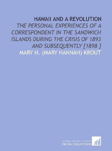 Beispielbild fr Hawaii and a Revolution: The Personal Experiences of a Correspondent in the Sandwich Islands During the Crisis of 1893 and Subsequently [1898 ] zum Verkauf von Revaluation Books