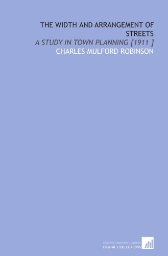 9781112453663: The Width and Arrangement of Streets: A Study in Town Planning [1911 ]