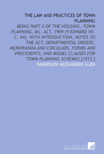 Beispielbild fr The Law and Practices of Town Planning: Being Part II of the Housing, Town Planning, &C. Act, 1909 (9 Edward VII. C. 44). With Introduction, Notes to . Clauses for Town Planning Schemes [1913 ] zum Verkauf von Revaluation Books