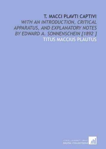 T. Macci Plavti Captivi: With an Introduction, Critical Apparatus, and Explanatory Notes by Edward a. Sonnenschein [1892 ] (9781112454547) by Plautus, Titus Maccius