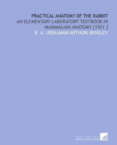 Stock image for Practical Anatomy of the Rabbit: An Elementary Laboratory Textbook in Mammalian Anatomy [1921 ] for sale by Revaluation Books