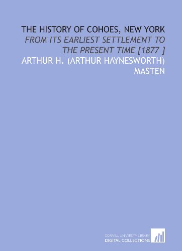 Imagen de archivo de The History of Cohoes, New York: From Its Earliest Settlement to the Present Time [1877 ] a la venta por Revaluation Books