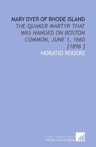 9781112456466: Mary Dyer of Rhode Island: The Quaker Martyr That Was Hanged on Boston Common, June 1, 1660 [1896 ]