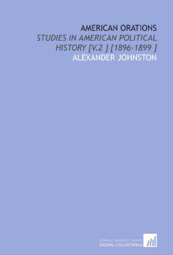 American Orations: Studies in American Political History [V.2 ] [1896-1899 ] (9781112456732) by Johnston, Alexander