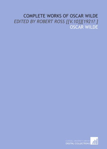9781112456879: Complete works of Oscar Wilde: edited by Robert Ross [[v.10]][1921? ]