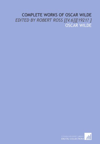 Complete works of Oscar Wilde: edited by Robert Ross [[v.6]][1921? ] (9781112456923) by Wilde, Oscar