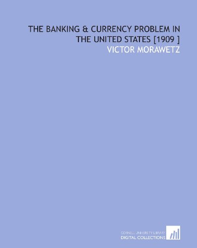 Stock image for The Banking & Currency Problem in the United States [1909 ] for sale by Revaluation Books