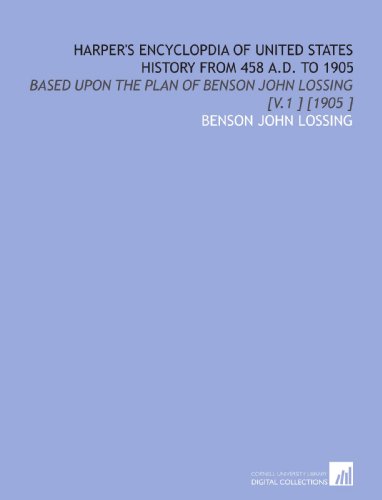 Harper's Encyclopdia of United States History From 458 a.D. To 1905: Based Upon the Plan of Benson John Lossing [V.1 ] [1905 ] (9781112458729) by Lossing, Benson John