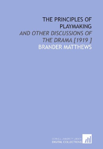 The Principles of Playmaking: And Other Discussions of the Drama [1919 ] (9781112458910) by Matthews, Brander