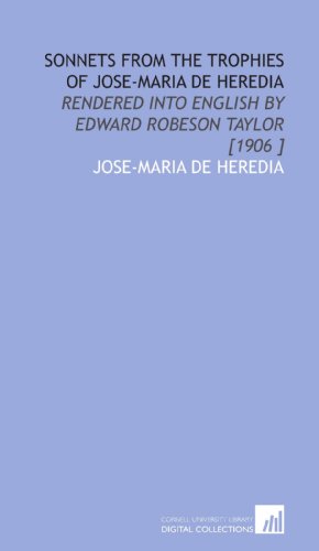 9781112459573: Sonnets From the Trophies of Jose-Maria De Heredia: Rendered Into English by Edward Robeson Taylor [1906 ]