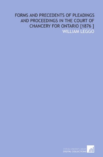 9781112460333: Forms and Precedents of Pleadings and Proceedings in the Court of Chancery for Ontario [1876 ]