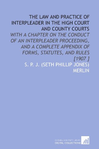Imagen de archivo de The Law and Practice of Interpleader in the High Court and County Courts: With a Chapter on the Conduct of an Interpleader Proceeding, and a Complete Appendix of Forms, Statutes, and Rules [1907 ] a la venta por Revaluation Books