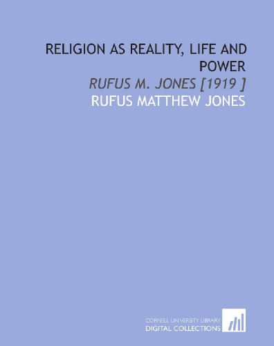 Religion as Reality, Life and Power: Rufus M. Jones [1919 ] (9781112461477) by Jones, Rufus Matthew