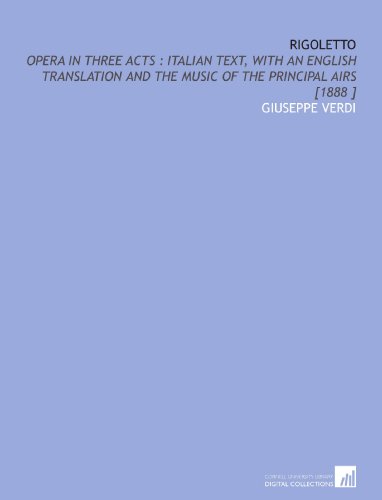 Rigoletto: Opera in Three Acts : Italian Text, With an English Translation and the Music of the Principal Airs [1888 ] (9781112462009) by Verdi, Giuseppe