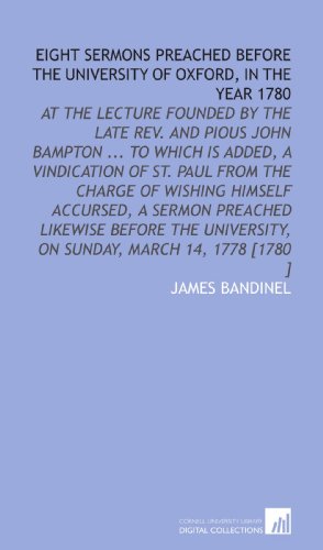 Beispielbild fr Eight Sermons Preached Before the University of Oxford, in the Year 1780: At the Lecture Founded by the Late Rev. And Pious John Bampton . To Which is . on Sunday, March 14, 1778 [1780 ] zum Verkauf von Revaluation Books