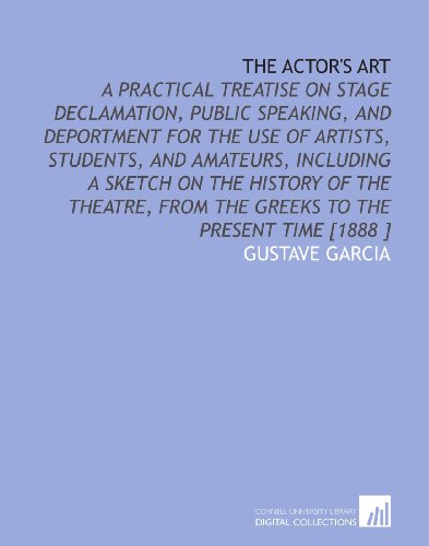 Imagen de archivo de The Actor's Art: A Practical Treatise on Stage Declamation, Public Speaking, and Deportment for the Use of Artists, Students, and Amateurs, Including a . From the Greeks to the Present Time [1888 ] a la venta por Revaluation Books