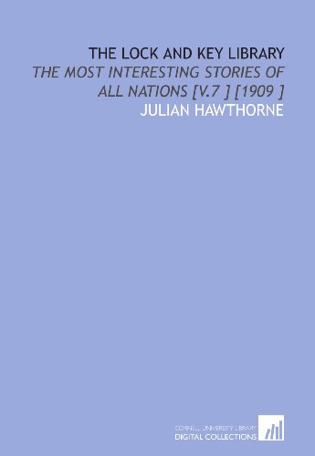 The Lock and Key Library: The Most Interesting Stories of All Nations [V.7 ] [1909 ] (9781112464850) by Hawthorne, Julian