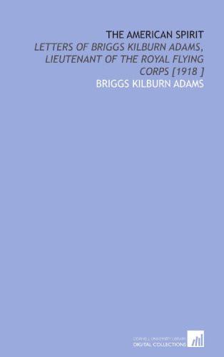 Stock image for The American Spirit: Letters of Briggs Kilburn Adams, Lieutenant of the Royal Flying Corps [1918 ] for sale by Revaluation Books