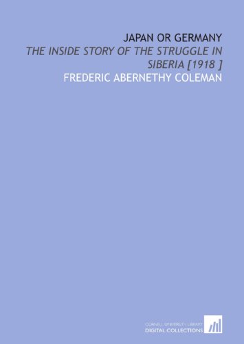Imagen de archivo de Japan or Germany: The Inside Story of the Struggle in Siberia [1918 ] a la venta por Revaluation Books
