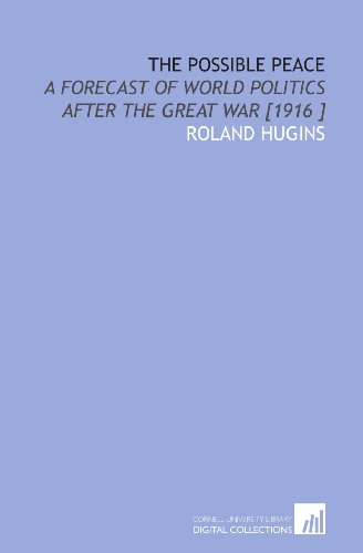 Imagen de archivo de The Possible Peace: A Forecast of World Politics After the Great War [1916 ] a la venta por Revaluation Books