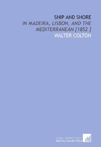 Imagen de archivo de Ship and Shore: In Madeira, Lisbon, and the Mediterranean [1852 ] a la venta por Revaluation Books